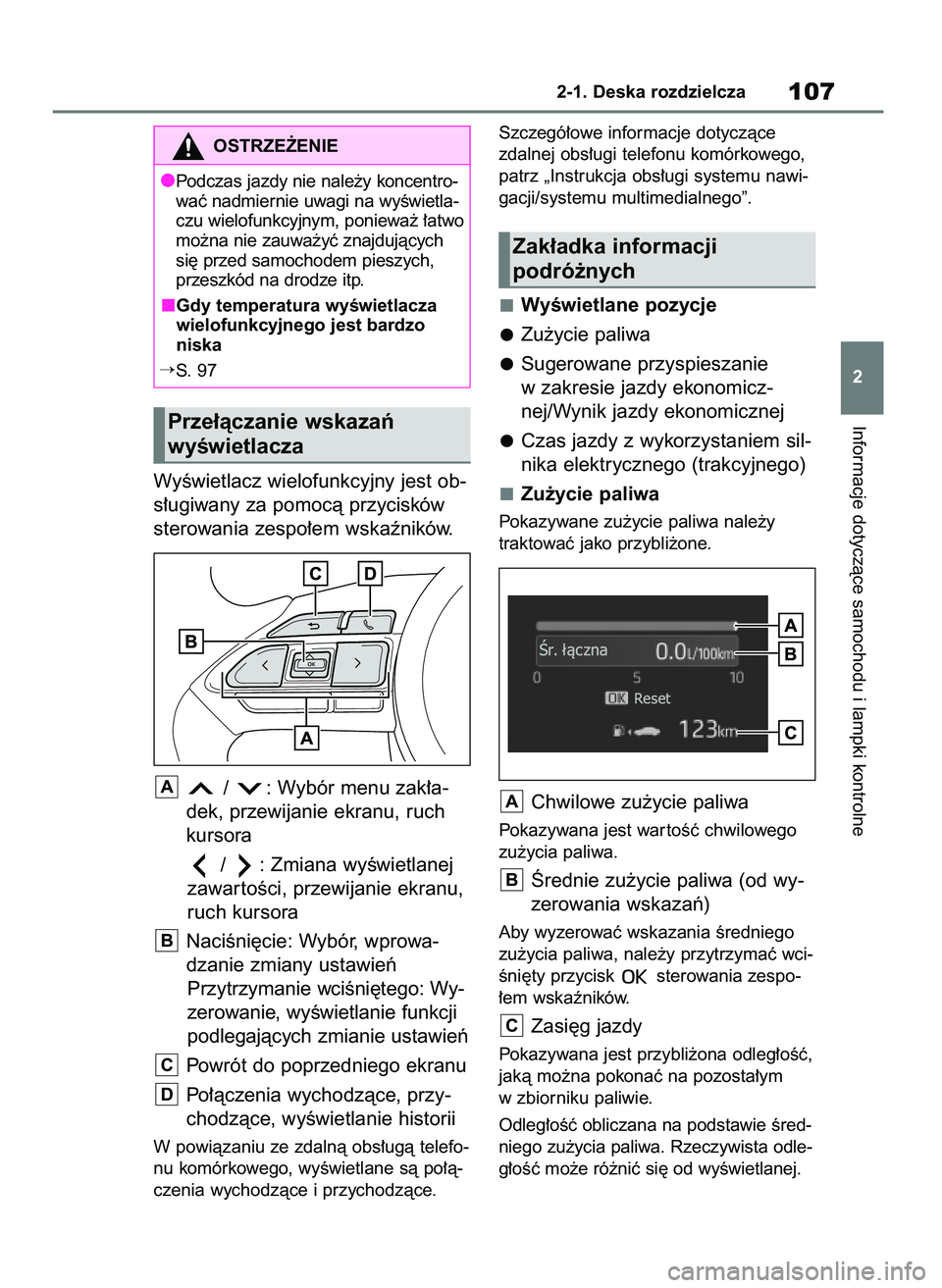 TOYOTA YARIS CROSS 2021  Instrukcja obsługi (in Polish) WyÊwietlacz wielofunkcyjny jest ob-
s∏ugiwany za pomocà przycisków
sterowania zespo∏em wskaêników.
/  : Wybór menu zak∏a-
dek, przewijanie ekranu, ruch
kursora
/  : Zmiana wyÊwietlanej
za