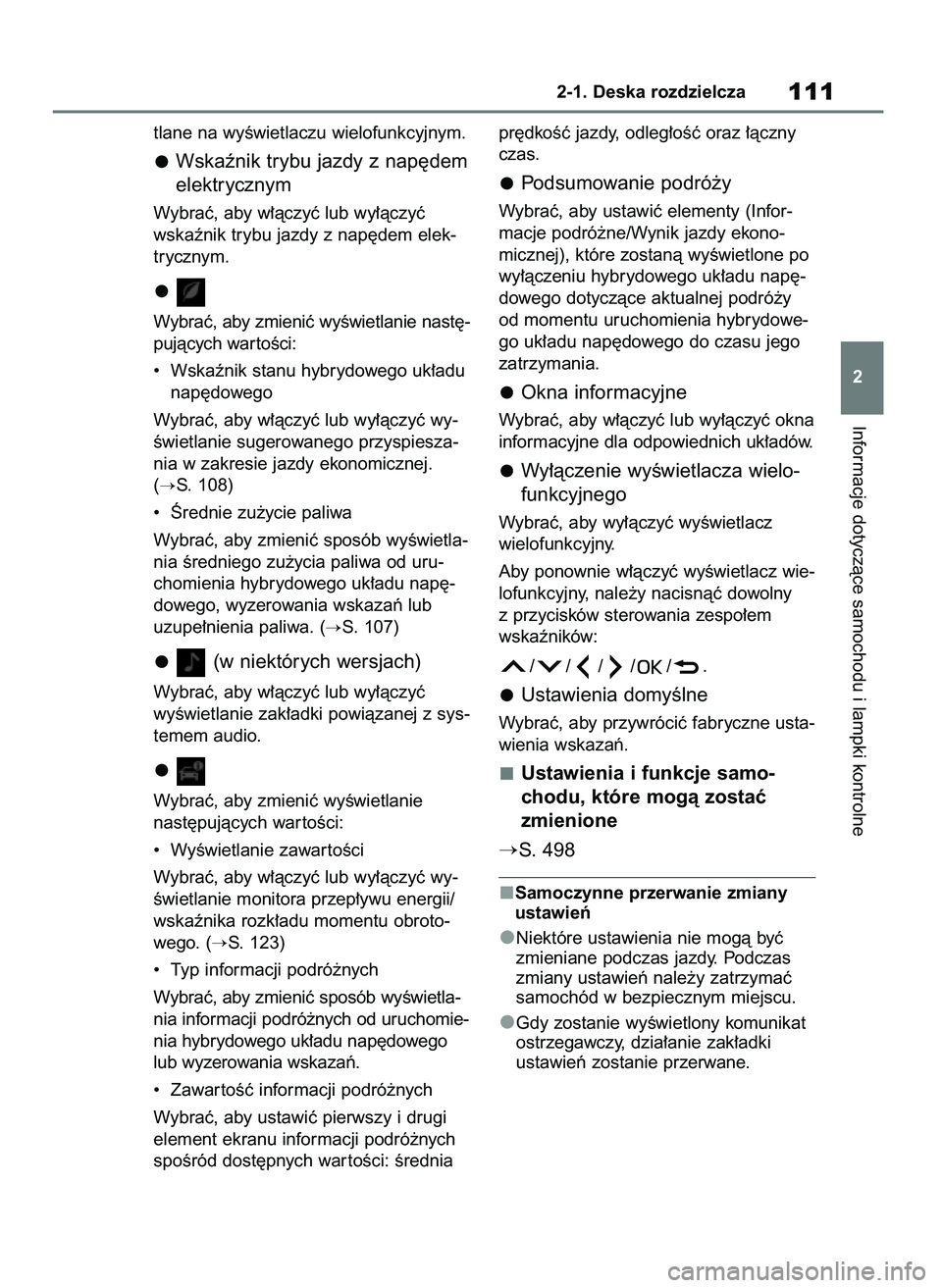 TOYOTA YARIS CROSS 2021  Instrukcja obsługi (in Polish) tlane na wyÊwietlaczu wielofunkcyjnym.
Wskaênik trybu jazdy z nap´dem
elektrycznym
Wybraç, aby w∏àczyç lub wy∏àczyç
wskaênik trybu jazdy z nap´dem elek-
trycznym.
Wybraç, aby zmieniç w