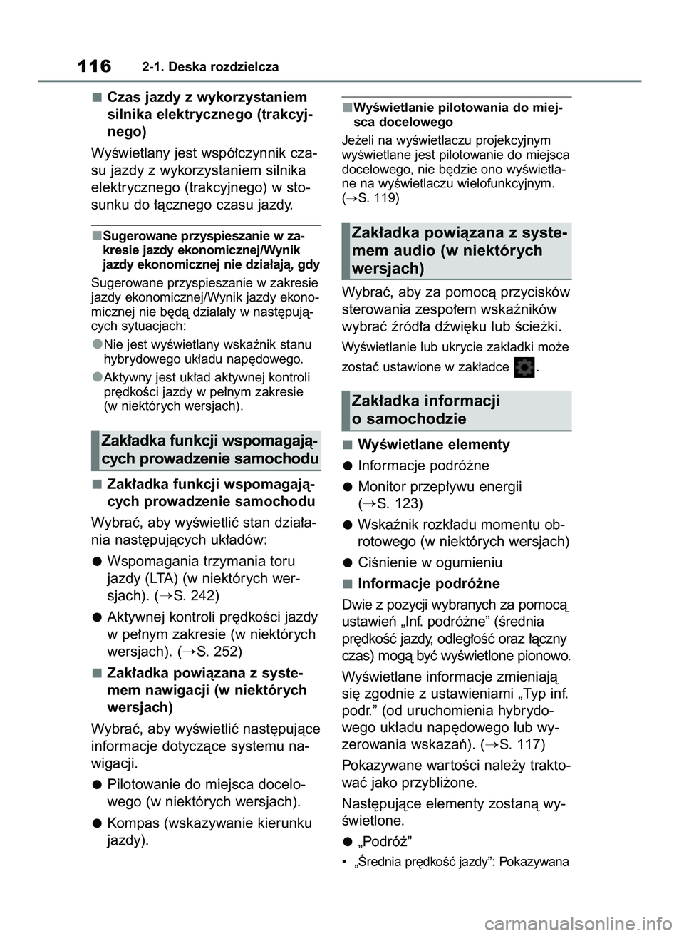 TOYOTA YARIS CROSS 2021  Instrukcja obsługi (in Polish) Czas jazdy z wykorzystaniem
silnika elektrycznego (trakcyj-
nego)
WyÊwietlany jest wspó∏czynnik cza-
su jazdy z wykorzystaniem silnika
elektrycznego (trakcyjnego) w sto-
sunku do ∏àcznego czasu