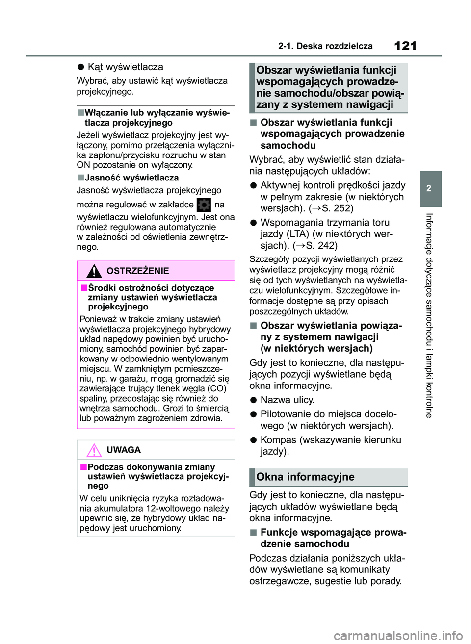 TOYOTA YARIS CROSS 2021  Instrukcja obsługi (in Polish) Kàt wyÊwietlacza
Wybraç, aby ustawiç kàt wyÊwietlacza
projekcyjnego.
W∏àczanie lub wy∏àczanie wyÊwie-
tlacza projekcyjnego
Je˝eli wyÊwietlacz projekcyjny jest wy-
∏àczony, pomimo prz