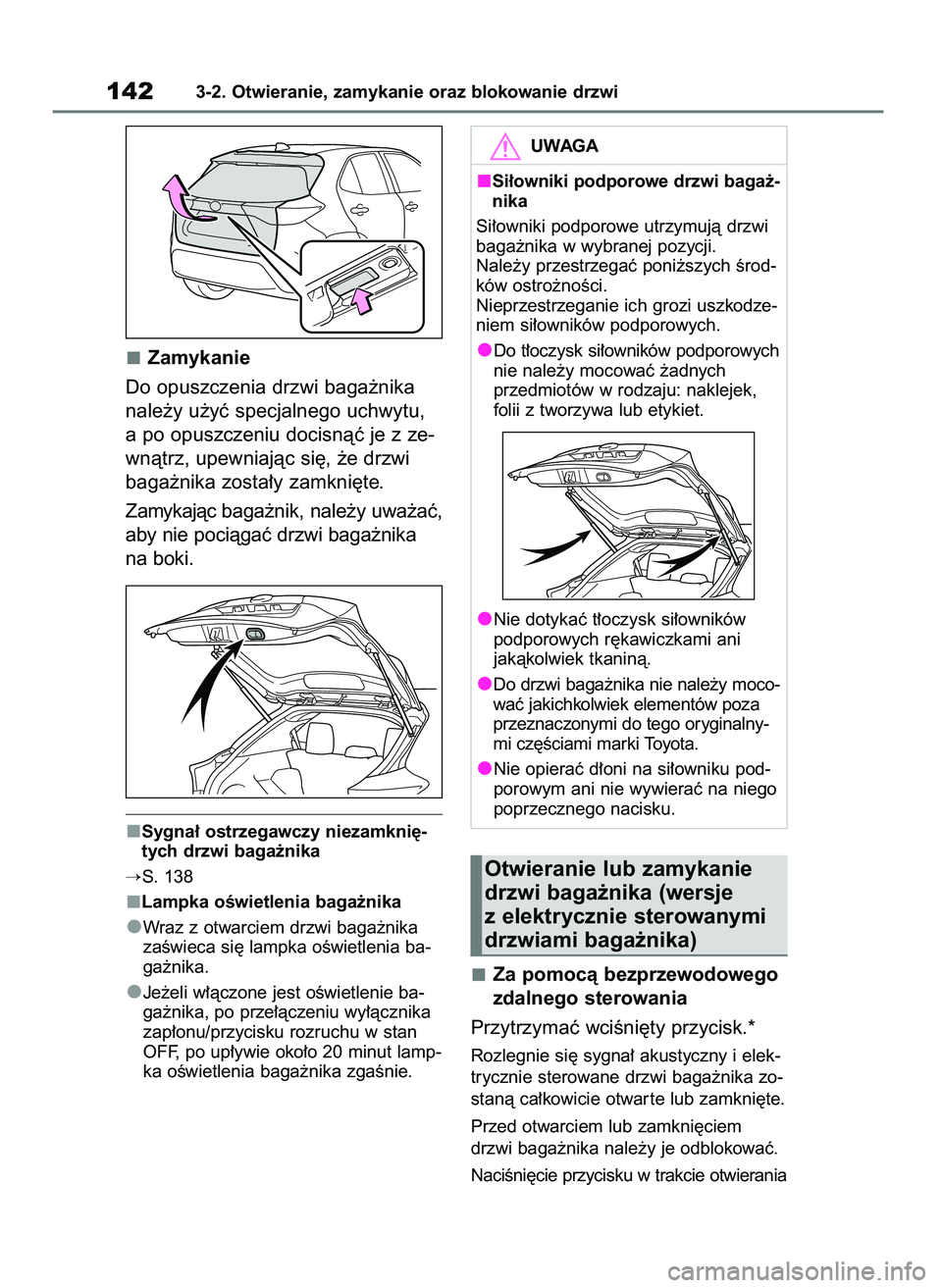 TOYOTA YARIS CROSS 2021 Instrukcja obsługi (in Polish) Zamykanie
Do opuszczenia drzwi baga˝nika
nale˝y u˝yç specjalnego uchwytu,
a po opuszczeniu docisnàç je z ze-
wnàtrz, upewniajàc si´, ˝e drzwi
baga˝nika zosta∏y zamkni´te.
Zamykajàc baga TOYOTA YARIS CROSS 2021 Instrukcja obsługi (in Polish) Zamykanie
Do opuszczenia drzwi baga˝nika
nale˝y u˝yç specjalnego uchwytu,
a po opuszczeniu docisnàç je z ze-
wnàtrz, upewniajàc si´, ˝e drzwi
baga˝nika zosta∏y zamkni´te.
Zamykajàc baga