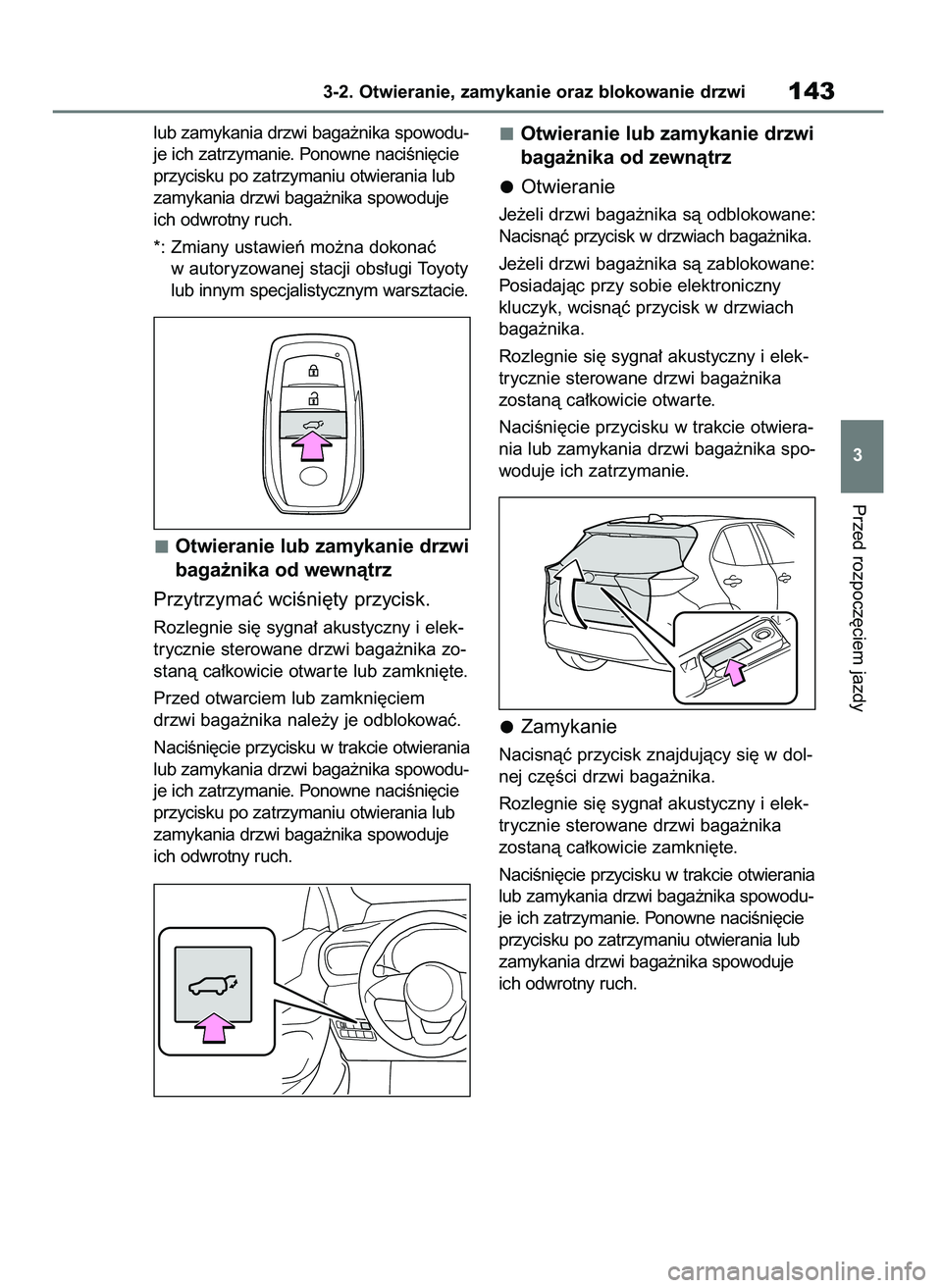 TOYOTA YARIS CROSS 2021 Instrukcja obsługi (in Polish) lub zamykania drzwi baga˝nika spowodu-
je ich zatrzymanie. Ponowne naciÊni´cie
przycisku po zatrzymaniu otwierania lub
zamykania drzwi baga˝nika spowoduje
ich odwrotny ruch.
*: Zmiany ustawieƒ mo TOYOTA YARIS CROSS 2021 Instrukcja obsługi (in Polish) lub zamykania drzwi baga˝nika spowodu-
je ich zatrzymanie. Ponowne naciÊni´cie
przycisku po zatrzymaniu otwierania lub
zamykania drzwi baga˝nika spowoduje
ich odwrotny ruch.
*: Zmiany ustawieƒ mo