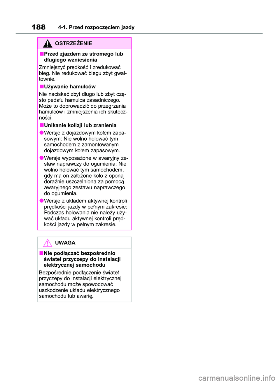TOYOTA YARIS CROSS 2021  Instrukcja obsługi (in Polish) 1884-1. Przed rozpocz´ciem jazdy
OSTRZE˚ENIE
Przed zjazdem ze stromego lub
d∏ugiego wzniesienia
Zmniejszyç pr´dkoÊç i zredukowaç
bieg. Nie redukowaç biegu zbyt gwa∏-
townie.
U˝ywanie hamu