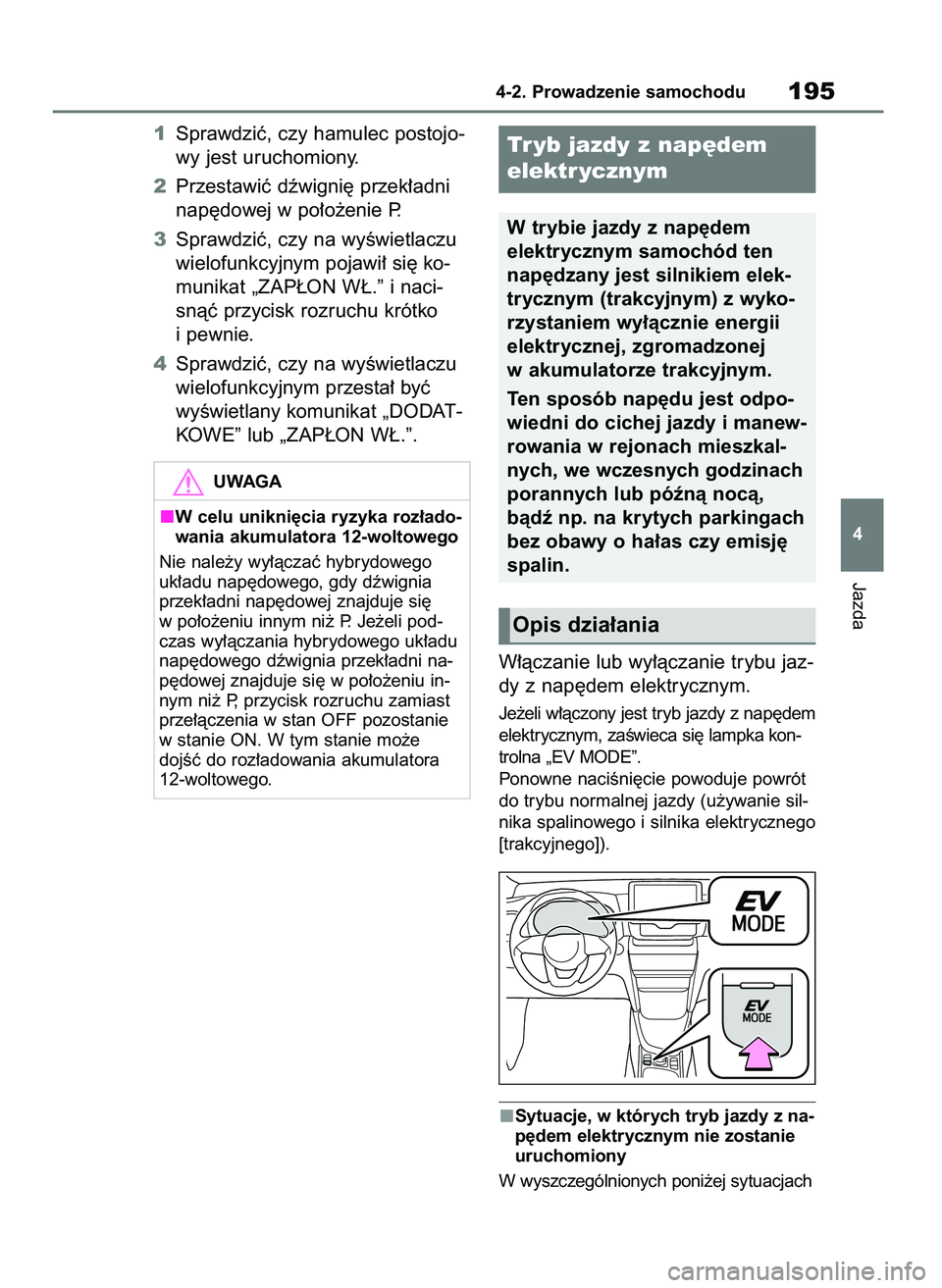 TOYOTA YARIS CROSS 2021 Instrukcja obsługi (in Polish) 1Sprawdziç, czy hamulec postojo-
wy jest uruchomiony.
2Przestawiç dêwigni´ przek∏adni
nap´dowej w po∏o˝enie P.
3Sprawdziç, czy na wyÊwietlaczu
wielofunkcyjnym pojawi∏ si´ ko-
munikat TOYOTA YARIS CROSS 2021 Instrukcja obsługi (in Polish) 1Sprawdziç, czy hamulec postojo-
wy jest uruchomiony.
2Przestawiç dêwigni´ przek∏adni
nap´dowej w po∏o˝enie P.
3Sprawdziç, czy na wyÊwietlaczu
wielofunkcyjnym pojawi∏ si´ ko-
munikat
