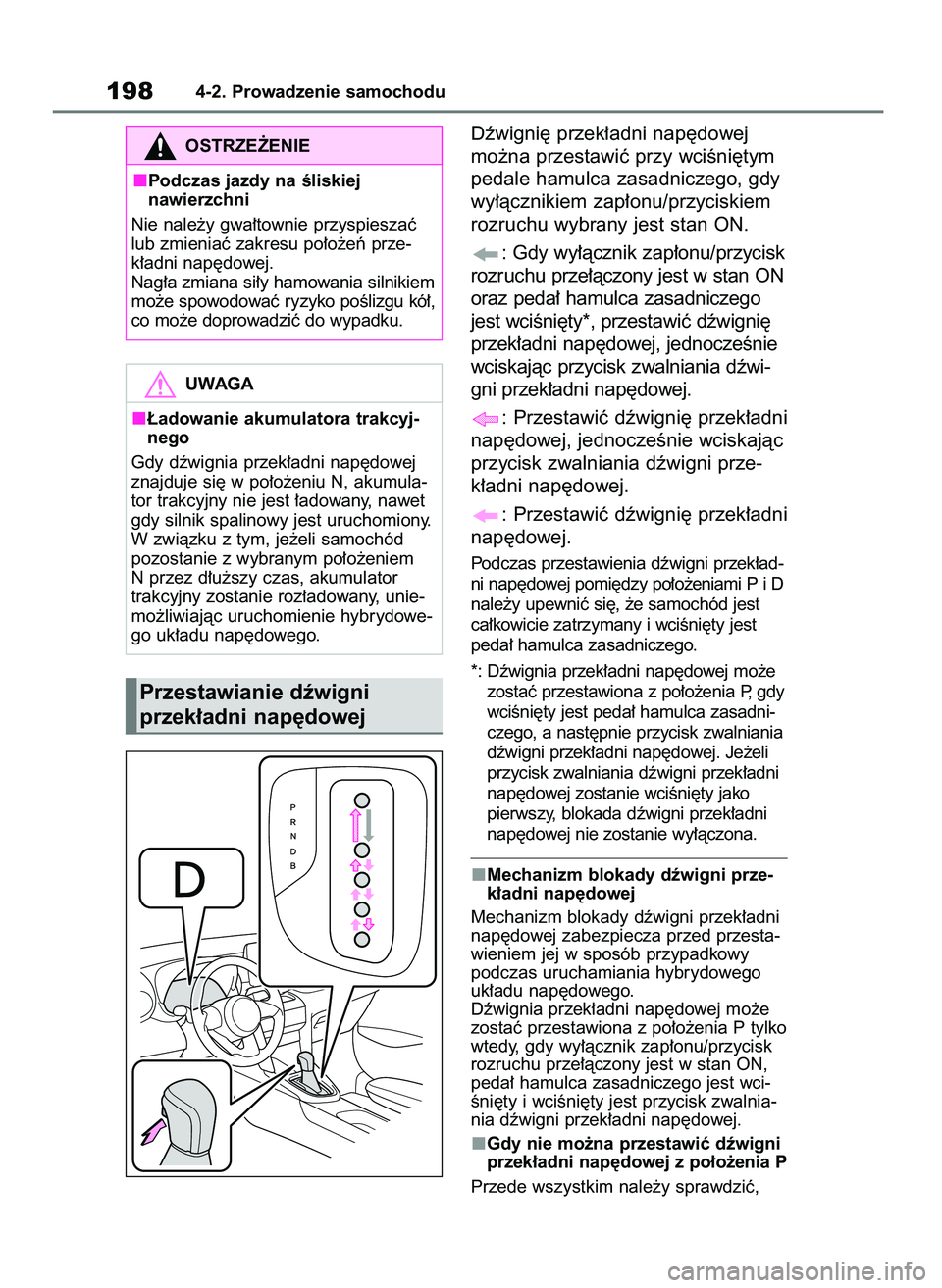 TOYOTA YARIS CROSS 2021 Instrukcja obsługi (in Polish) Dêwigni´ przek∏adni nap´dowej
mo˝na przestawiç przy wciÊni´tym
pedale hamulca zasadniczego, gdy
wy∏àcznikiem zap∏onu/przyciskiem
rozruchu wybrany jest stan ON.
: Gdy wy∏àcznik zap∏o TOYOTA YARIS CROSS 2021 Instrukcja obsługi (in Polish) Dêwigni´ przek∏adni nap´dowej
mo˝na przestawiç przy wciÊni´tym
pedale hamulca zasadniczego, gdy
wy∏àcznikiem zap∏onu/przyciskiem
rozruchu wybrany jest stan ON.
: Gdy wy∏àcznik zap∏o