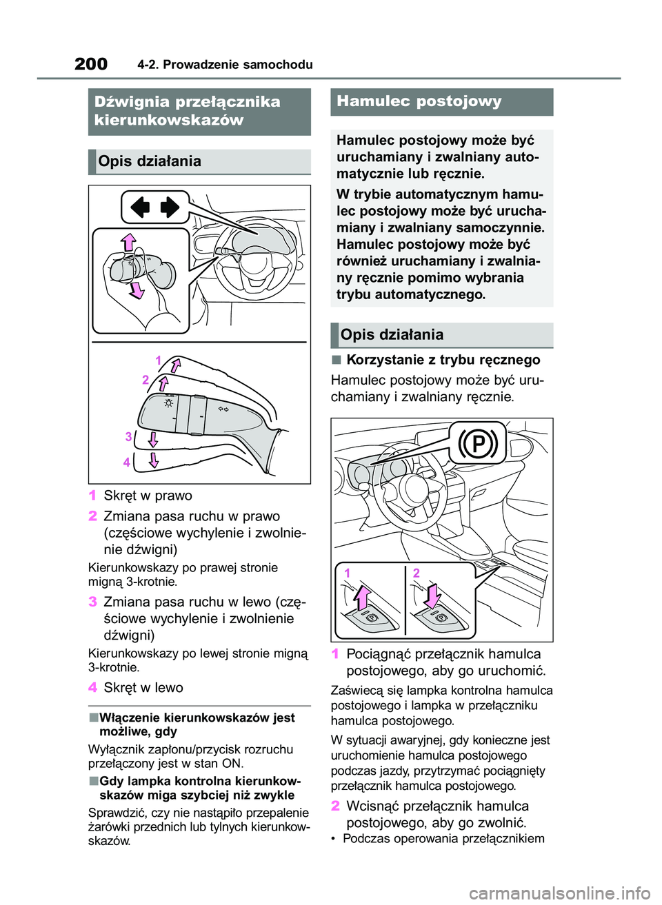 TOYOTA YARIS CROSS 2021  Instrukcja obsługi (in Polish) 1Skr´t w prawo
2Zmiana pasa ruchu w prawo
(cz´Êciowe wychylenie i zwolnie-
nie dêwigni)
Kierunkowskazy po prawej stronie 
mignà 3-krotnie.
3Zmiana pasa ruchu w lewo (cz´-
Êciowe wychylenie i zw