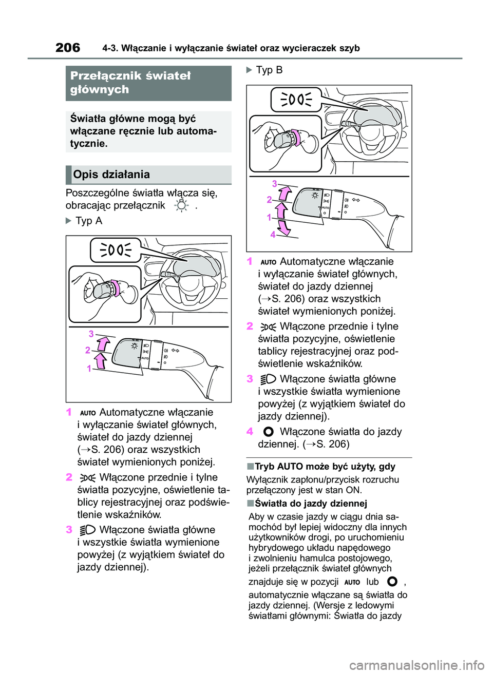 TOYOTA YARIS CROSS 2021  Instrukcja obsługi (in Polish) Poszczególne Êwiat∏a w∏àcza si´,
obracajàc prze∏àcznik  .
óTyp A
1Automatyczne w∏àczanie
i wy∏àczanie Êwiate∏ g∏ównych,
Êwiate∏ do jazdy dziennej 
(
S. 206) oraz wszystkic