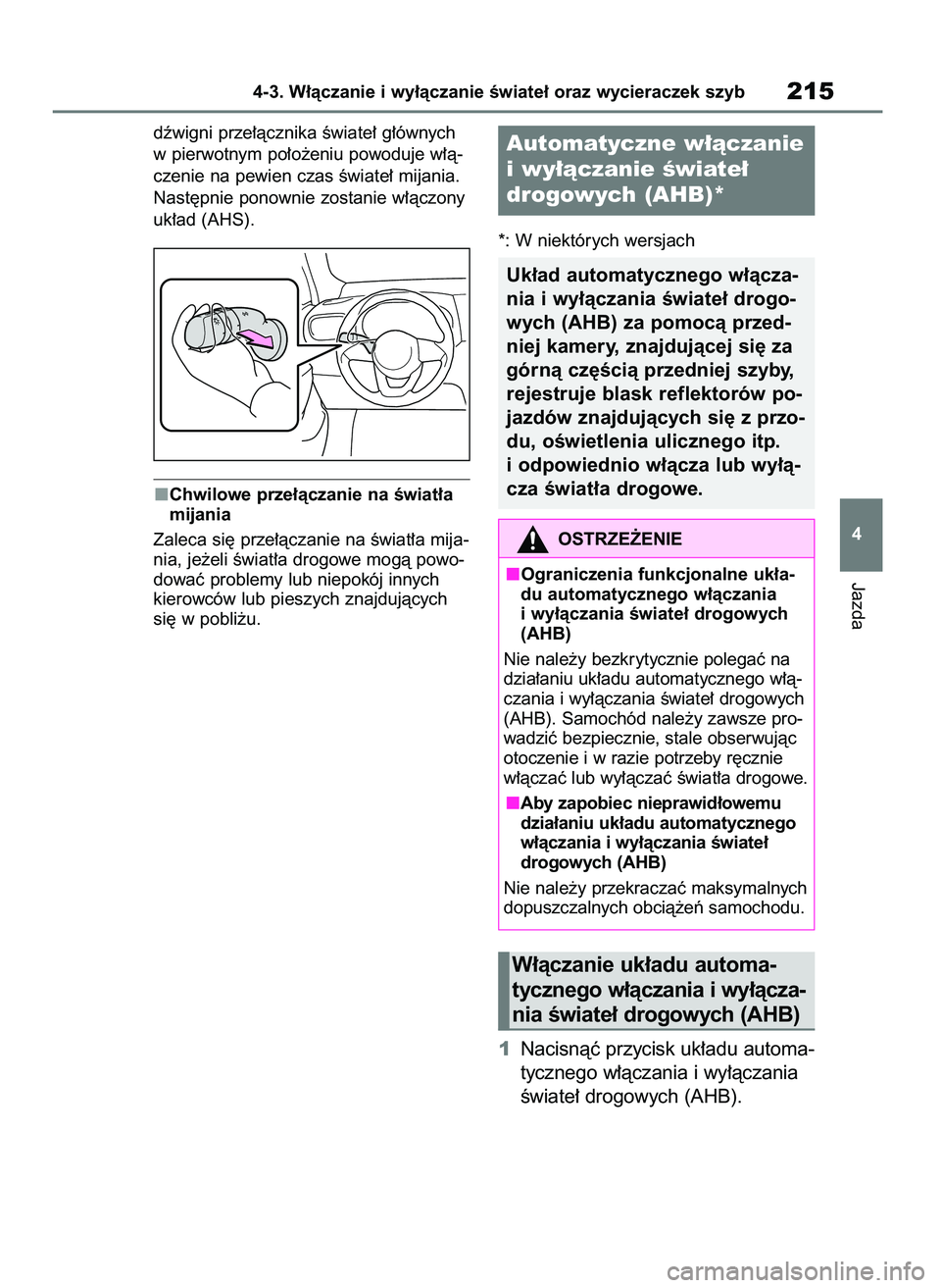 TOYOTA YARIS CROSS 2021 Instrukcja obsługi (in Polish) dêwigni prze∏àcznika Êwiate∏ g∏ównych
w pierwotnym po∏o˝eniu powoduje w∏à-
czenie na pewien czas Êwiate∏ mijania.
Nast´pnie ponownie zostanie w∏àczony
uk∏ad (AHS).
Chwilowe pr TOYOTA YARIS CROSS 2021 Instrukcja obsługi (in Polish) dêwigni prze∏àcznika Êwiate∏ g∏ównych
w pierwotnym po∏o˝eniu powoduje w∏à-
czenie na pewien czas Êwiate∏ mijania.
Nast´pnie ponownie zostanie w∏àczony
uk∏ad (AHS).
Chwilowe pr