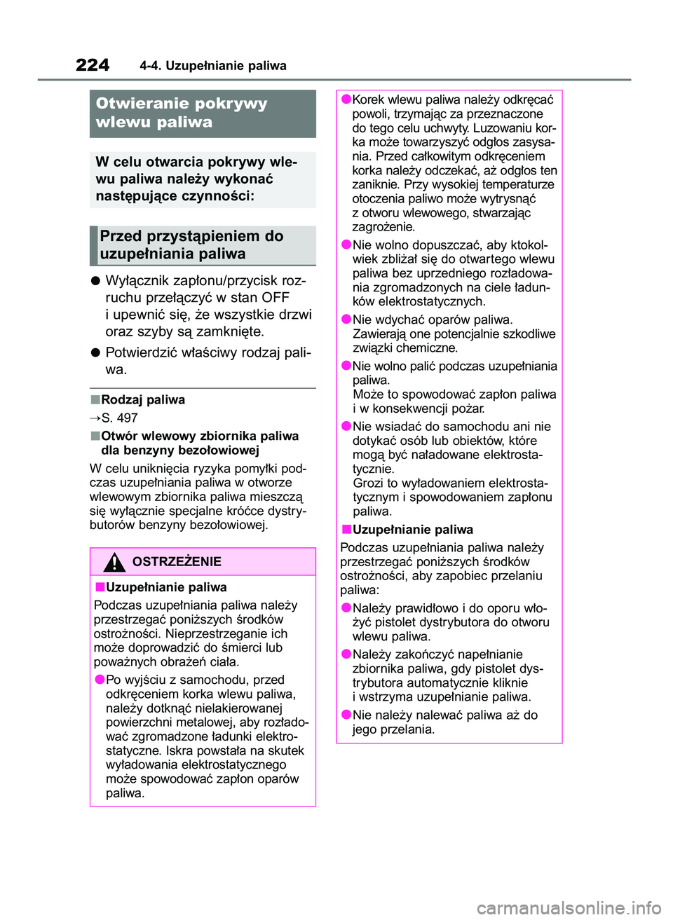 TOYOTA YARIS CROSS 2021  Instrukcja obsługi (in Polish) Wy∏àcznik zap∏onu/przycisk roz-
ruchu prze∏àczyç w stan OFF
i upewniç si´, ˝e wszystkie drzwi
oraz szyby sà zamkni´te.
Potwierdziç w∏aÊciwy rodzaj pali-
wa.
Rodzaj paliwa
S. 497
Otw