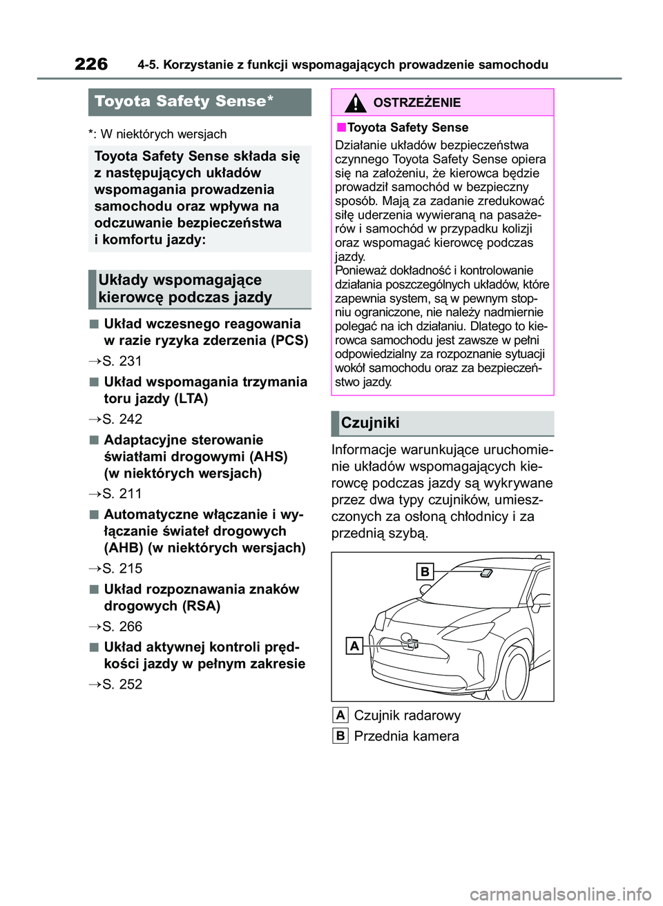TOYOTA YARIS CROSS 2021  Instrukcja obsługi (in Polish) *: W niektórych wersjach
Uk∏ad wczesnego reagowania
w razie ryzyka zderzenia (PCS)
S. 231
Uk∏ad wspomagania trzymania
toru jazdy (LTA)
S. 242
Adaptacyjne sterowanie 
Êwiat∏ami drogowymi (AHS