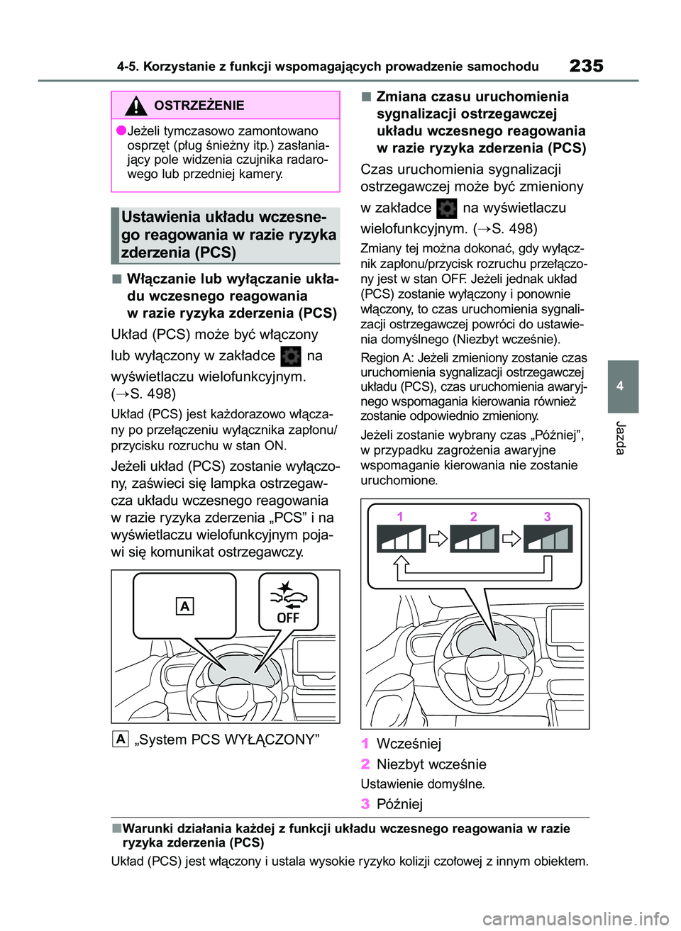 TOYOTA YARIS CROSS 2021  Instrukcja obsługi (in Polish) W∏àczanie lub wy∏àczanie uk∏a-
du wczesnego reagowania
w razie ryzyka zderzenia (PCS)
Uk∏ad (PCS) mo˝e byç w∏àczony 
lub wy∏àczony w zak∏adce  na 
wyÊwietlaczu wielofunkcyjnym.
(
