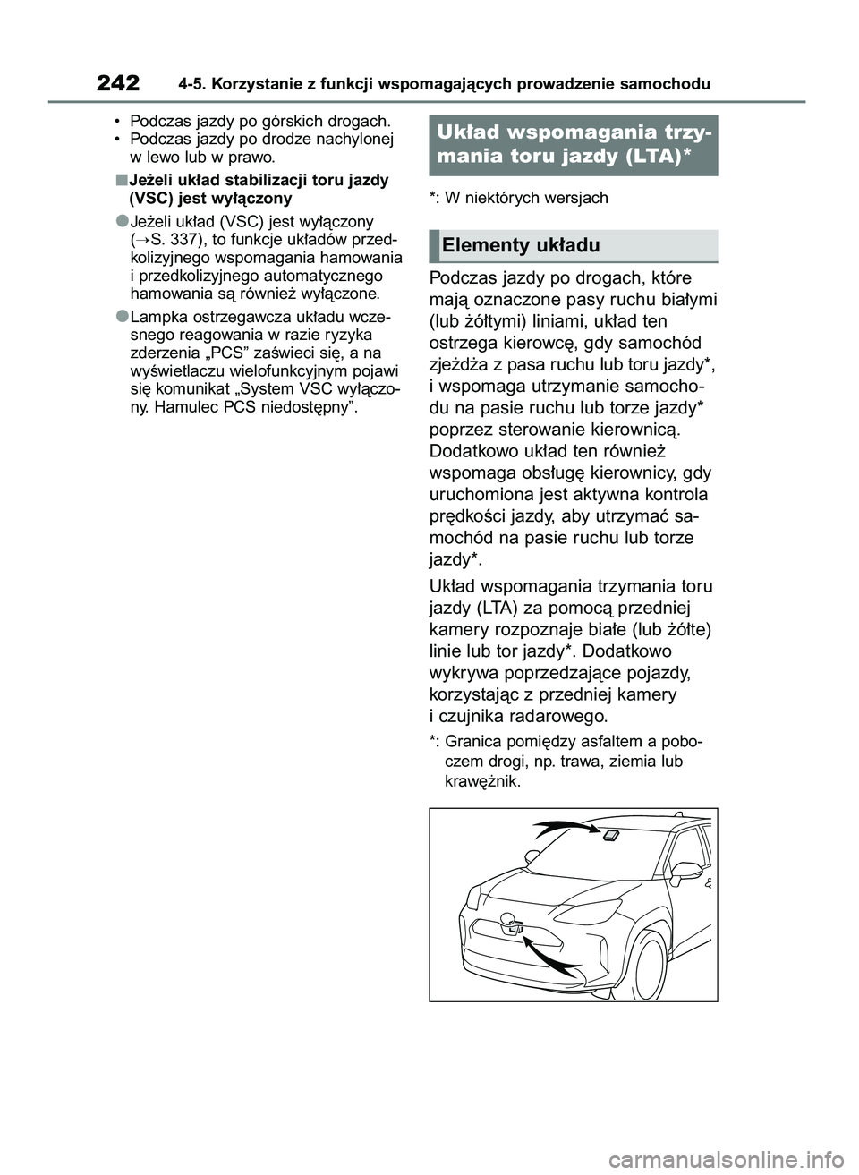 TOYOTA YARIS CROSS 2021  Instrukcja obsługi (in Polish) •  Podczas jazdy po górskich drogach.
•  Podczas jazdy po drodze nachylonej
w lewo lub w prawo.
Je˝eli uk∏ad stabilizacji toru jazdy
(VSC) jest wy∏àczony
Je˝eli uk∏ad (VSC) jest wy∏àc