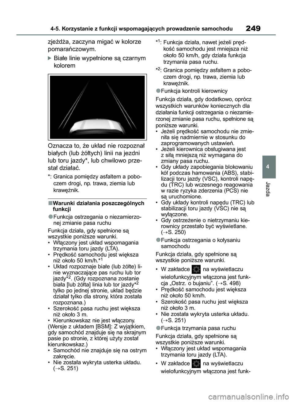 TOYOTA YARIS CROSS 2021  Instrukcja obsługi (in Polish) zje˝d˝a, zaczyna migaç w kolorze
pomaraƒczowym.
óBia∏e linie wype∏nione sà czarnym
kolorem
Oznacza to, ˝e uk∏ad nie rozpozna∏
bia∏ych (lub ˝ó∏tych) linii na jezdni
lub toru jazdy*