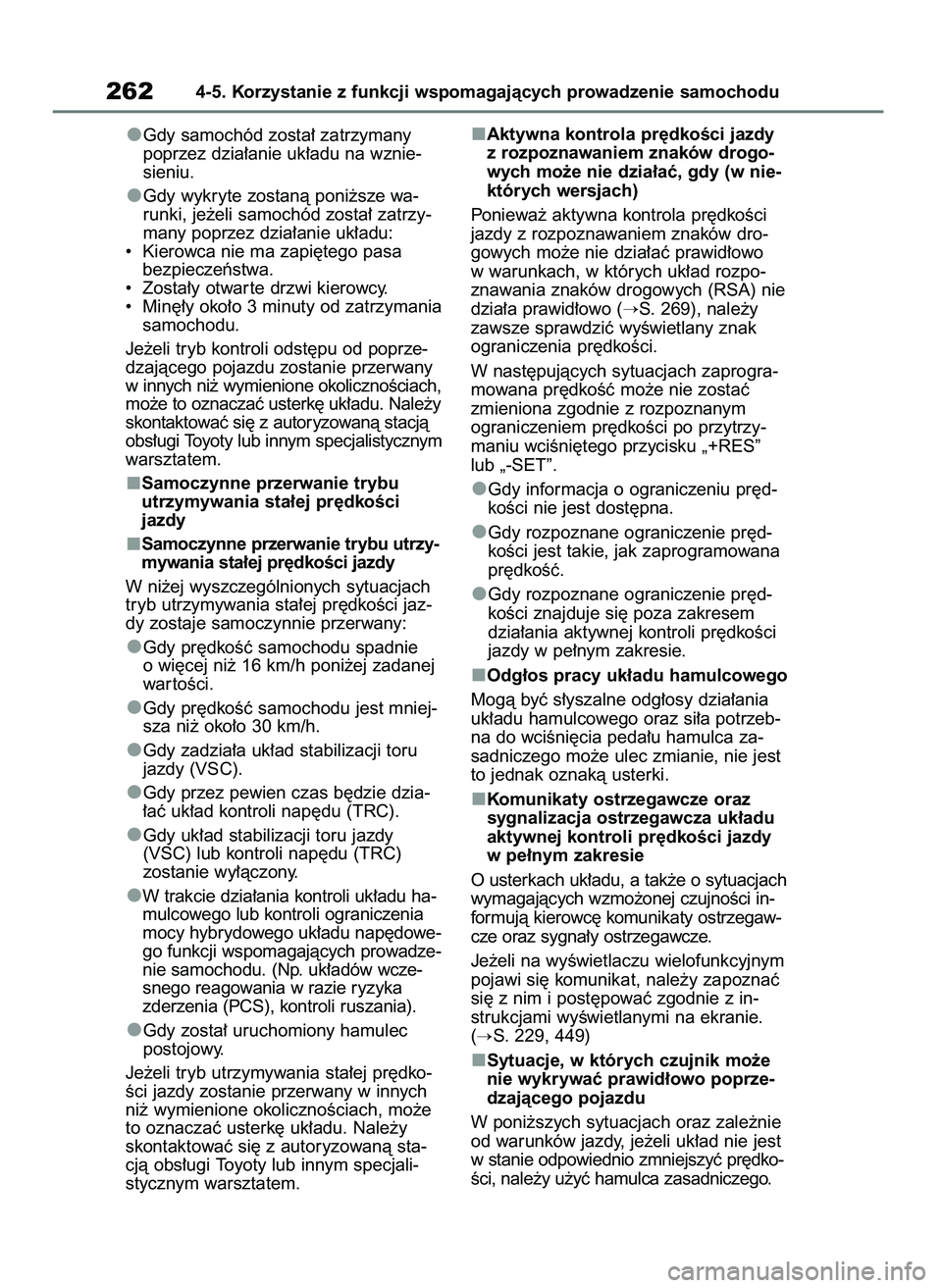 TOYOTA YARIS CROSS 2021  Instrukcja obsługi (in Polish) Gdy samochód zosta∏ zatrzymany
poprzez dzia∏anie uk∏adu na wznie-
sieniu.
Gdy wykryte zostanà poni˝sze wa-
runki, je˝eli samochód zosta∏ zatrzy-
many poprzez dzia∏anie uk∏adu:
•  Ki