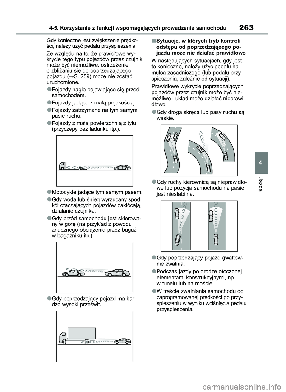 TOYOTA YARIS CROSS 2021 Instrukcja obsługi (in Polish) Gdy konieczne jest zwi´kszenie pr´dko-
Êci, nale˝y u˝yç peda∏u przyspieszenia.
Ze wzgl´du na to, ˝e prawid∏owe wy-
krycie tego typu pojazdów przez czujnik
mo˝e byç niemo˝liwe, ostrze˝ TOYOTA YARIS CROSS 2021 Instrukcja obsługi (in Polish) Gdy konieczne jest zwi´kszenie pr´dko-
Êci, nale˝y u˝yç peda∏u przyspieszenia.
Ze wzgl´du na to, ˝e prawid∏owe wy-
krycie tego typu pojazdów przez czujnik
mo˝e byç niemo˝liwe, ostrze˝