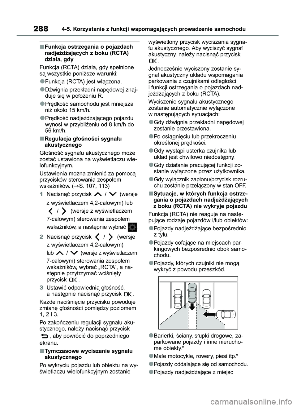 TOYOTA YARIS CROSS 2021 Instrukcja obsługi (in Polish) Funkcja ostrzegania o pojazdach
nadje˝d˝ajàcych z boku (RCTA)
dzia∏a, gdy
Funkcja (RCTA) dzia∏a, gdy spe∏nione
sà wszystkie poni˝sze warunki:
Funkcja (RCTA) jest w∏àczona.
Dêwignia prze TOYOTA YARIS CROSS 2021 Instrukcja obsługi (in Polish) Funkcja ostrzegania o pojazdach
nadje˝d˝ajàcych z boku (RCTA)
dzia∏a, gdy
Funkcja (RCTA) dzia∏a, gdy spe∏nione
sà wszystkie poni˝sze warunki:
Funkcja (RCTA) jest w∏àczona.
Dêwignia prze