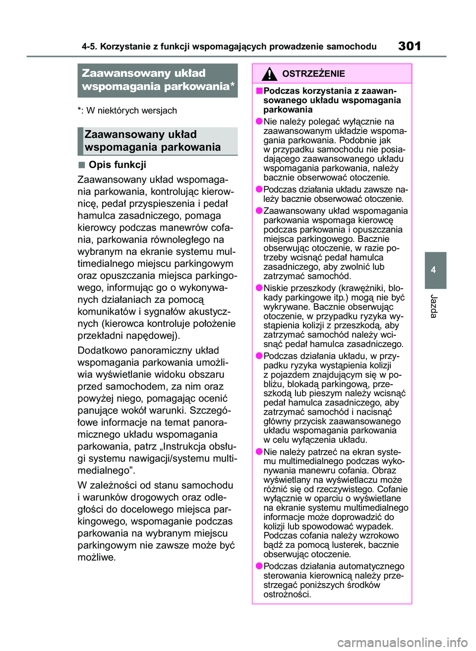 TOYOTA YARIS CROSS 2021  Instrukcja obsługi (in Polish) *: W niektórych wersjach
Opis funkcji
Zaawansowany uk∏ad wspomaga-
nia parkowania, kontrolujàc kierow-
nic´, peda∏ przyspieszenia i peda∏
hamulca zasadniczego, pomaga
kierowcy podczas manewr