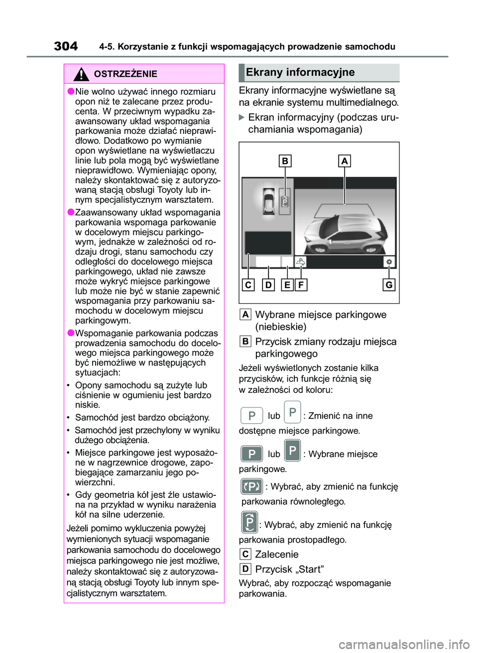 TOYOTA YARIS CROSS 2021  Instrukcja obsługi (in Polish) Ekrany informacyjne wyÊwietlane sà
na ekranie systemu multimedialnego.
óEkran informacyjny (podczas uru-
chamiania wspomagania)
Wybrane miejsce parkingowe
(niebieskie)
Przycisk zmiany rodzaju miejs