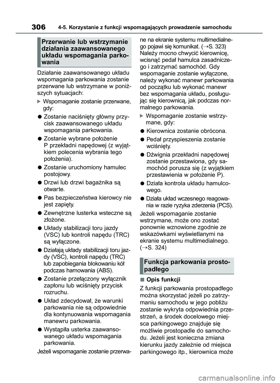 TOYOTA YARIS CROSS 2021  Instrukcja obsługi (in Polish) Dzia∏anie zaawansowanego uk∏adu
wspomagania parkowania zostanie
przerwane lub wstrzymane w poni˝-
szych sytuacjach:
óWspomaganie zostanie przerwane,
gdy:
Zostanie naciÊni´ty g∏ówny przy-
ci