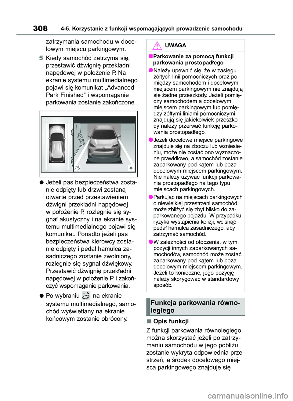 TOYOTA YARIS CROSS 2021  Instrukcja obsługi (in Polish) zatrzymania samochodu w doce-
lowym miejscu parkingowym.
5Kiedy samochód zatrzyma si´,
przestawiç dêwigni´ przek∏adni
nap´dowej w po∏o˝enie P. Na
ekranie systemu multimedialnego
pojawi si´