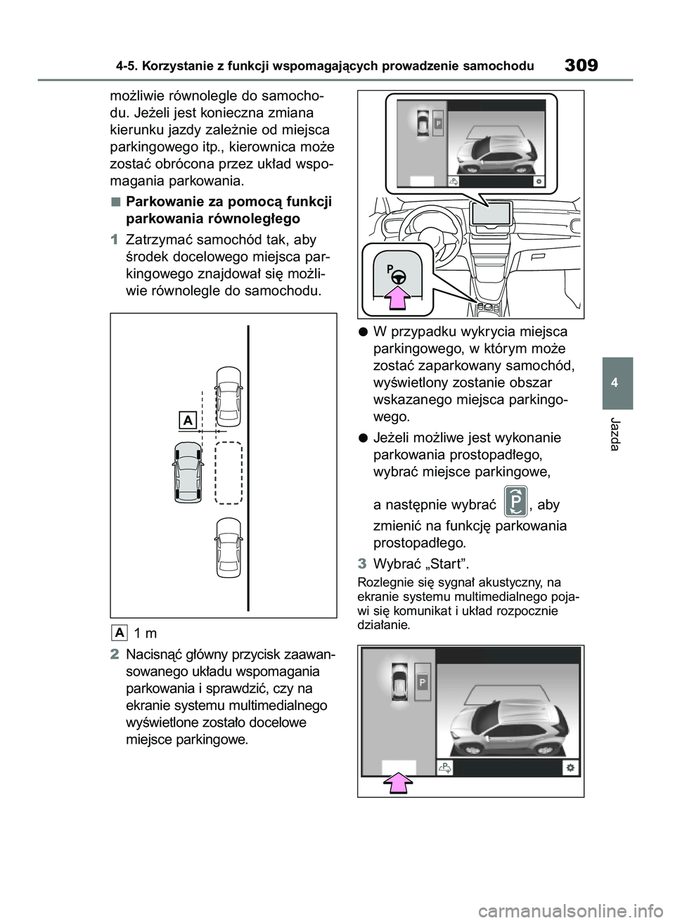 TOYOTA YARIS CROSS 2021  Instrukcja obsługi (in Polish) mo˝liwie równolegle do samocho-
du. Je˝eli jest konieczna zmiana
kierunku jazdy zale˝nie od miejsca
parkingowego itp., kierownica mo˝e
zostaç obrócona przez uk∏ad wspo-
magania parkowania.
Pa