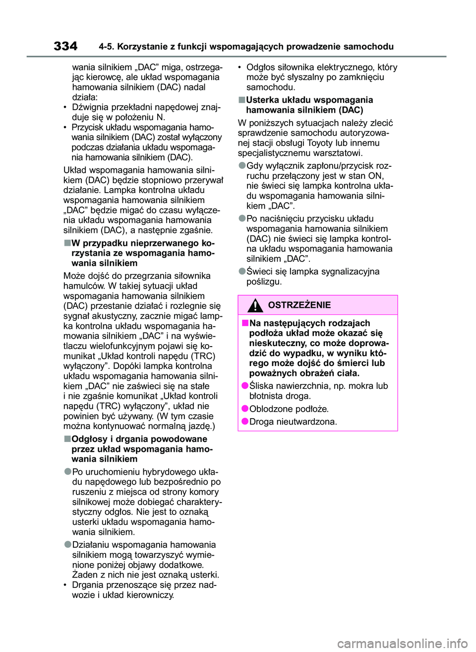 TOYOTA YARIS CROSS 2021  Instrukcja obsługi (in Polish) wania silnikiem „DAC” miga, ostrzega-
jàc kierowc´, ale uk∏ad wspomagania
hamowania silnikiem (DAC) nadal
dzia∏a:
•  Dêwignia przek∏adni nap´dowej znaj-
duje si´ w po∏o˝eniu N.
•