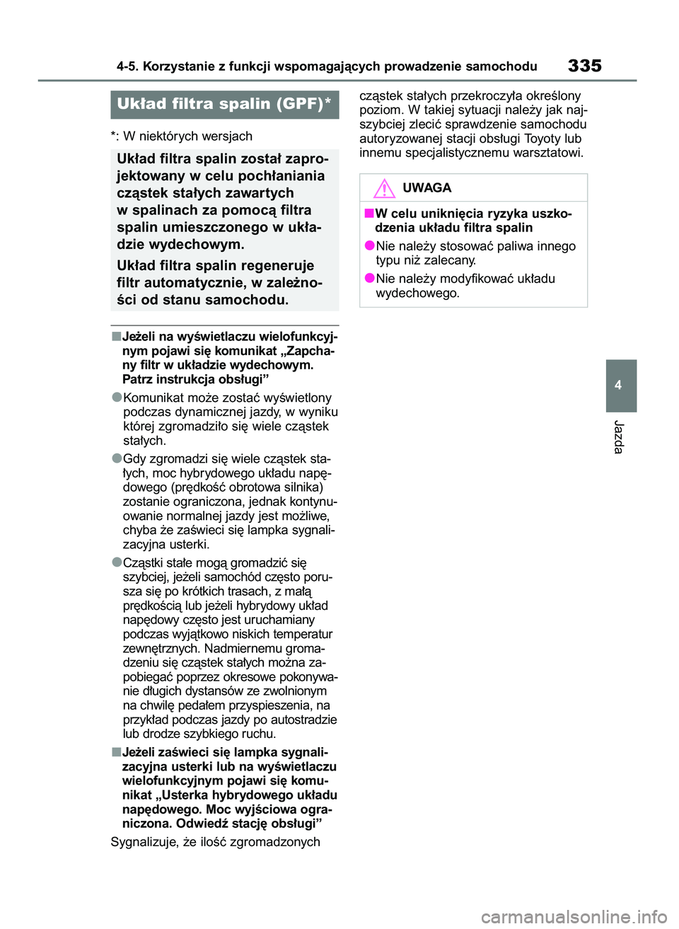 TOYOTA YARIS CROSS 2021  Instrukcja obsługi (in Polish) *: W niektórych wersjach
Je˝eli na wyÊwietlaczu wielofunkcyj-
nym pojawi si´ komunikat „Zapcha-
ny filtr w uk∏adzie wydechowym.
Patrz instrukcja obs∏ugi”
Komunikat mo˝e zostaç wyÊwietlo