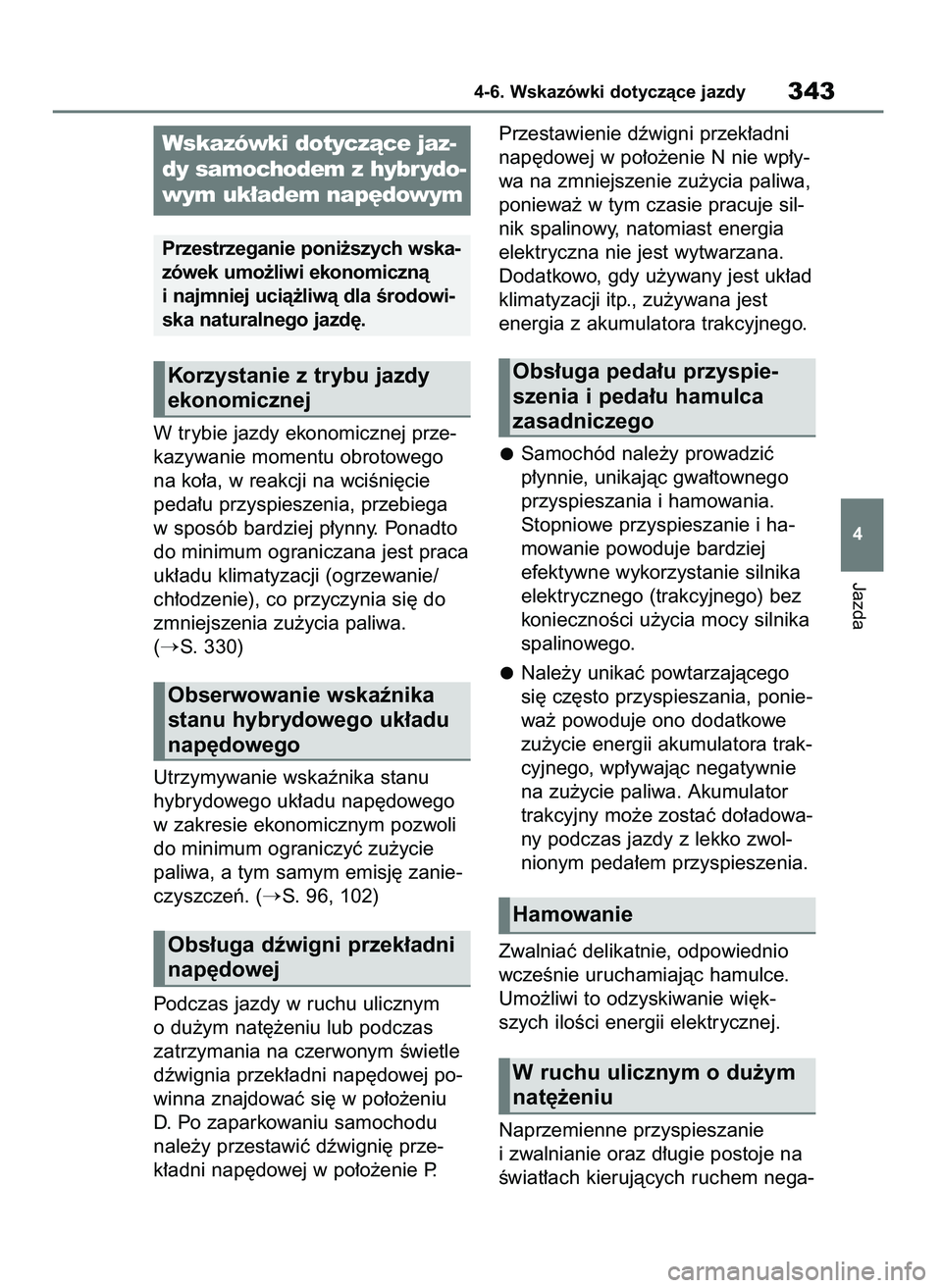 TOYOTA YARIS CROSS 2021 Instrukcja obsługi (in Polish) W trybie jazdy ekonomicznej prze-
kazywanie momentu obrotowego
na ko∏a, w reakcji na wciÊni´cie
peda∏u przyspieszenia, przebiega
w sposób bardziej p∏ynny. Ponadto
do minimum ograniczana jest TOYOTA YARIS CROSS 2021 Instrukcja obsługi (in Polish) W trybie jazdy ekonomicznej prze-
kazywanie momentu obrotowego
na ko∏a, w reakcji na wciÊni´cie
peda∏u przyspieszenia, przebiega
w sposób bardziej p∏ynny. Ponadto
do minimum ograniczana jest