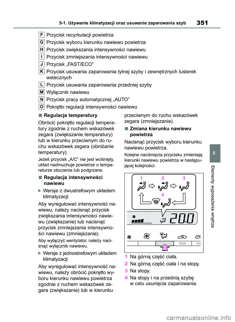 TOYOTA YARIS CROSS 2021  Instrukcja obsługi (in Polish) Regulacja temperatury
Obróciç pokr´t∏o regulacji tempera-
tury zgodnie z ruchem wskazówek
zegara (zwi´kszanie temperatury)
lub w kierunku przeciwnym do ru-
chu wskazówek zegara (obni˝anie
tem