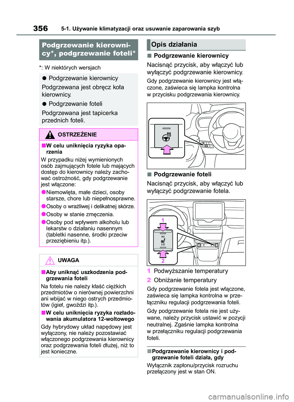 TOYOTA YARIS CROSS 2021  Instrukcja obsługi (in Polish) *: W niektórych wersjach
Podgrzewanie kierownicy
Nacisnàç przycisk, aby w∏àczyç lub
wy∏àczyç podgrzewanie kierownicy.
Gdy podgrzewanie kierownicy jest w∏à-
czone, zaÊwieca si´ lampka k