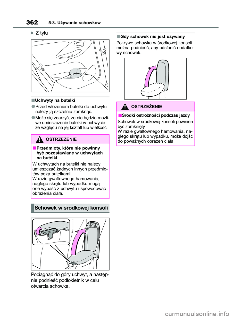 TOYOTA YARIS CROSS 2021  Instrukcja obsługi (in Polish) óZ ty∏u
Uchwyty na butelki
Przed w∏o˝eniem butelki do uchwytu
nale˝y jà szczelnie zamknàç.
Mo˝e si´ zdarzyç, ˝e nie b´dzie mo˝li-
we umieszczenie butelki w uchwycie
ze wzgl´du na jej 