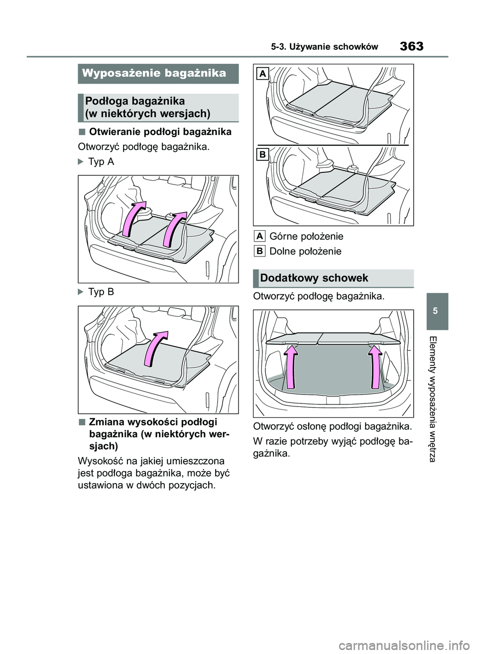 TOYOTA YARIS CROSS 2021  Instrukcja obsługi (in Polish) Otwieranie pod∏ogi baga˝nika
Otworzyç pod∏og´ baga˝nika.
óTyp A
óTyp B
Zmiana wysokoÊci pod∏ogi 
baga˝nika (w niektórych wer-
sjach)
WysokoÊç na jakiej umieszczona
jest pod∏oga baga