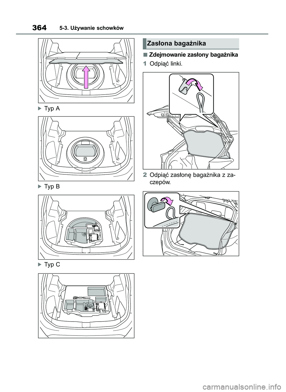 TOYOTA YARIS CROSS 2021  Instrukcja obsługi (in Polish) óTyp A
óTyp B
óTyp CZdejmowanie zas∏ony baga˝nika
1Odpiàç linki.
2Odpiàç zas∏on´ baga˝nika z za-
czepów.
3645-3. U˝ywanie schowków
Zas∏ona baga˝nika
19 YARIS Cross HV OM52K60E  15/