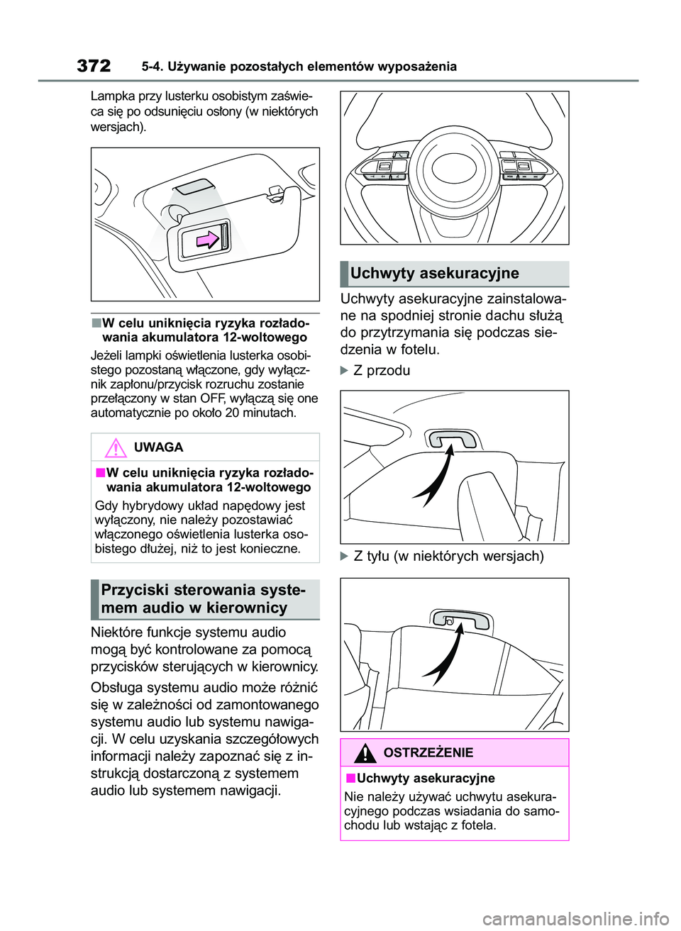 TOYOTA YARIS CROSS 2021 Instrukcja obsługi (in Polish) Lampka przy lusterku osobistym zaÊwie-
ca si´ po odsuni´ciu os∏ony (w niektórych
wersjach).
W celu unikni´cia ryzyka roz∏ado-
wania akumulatora 12-woltowego
Je˝eli lampki oÊwietlenia luster TOYOTA YARIS CROSS 2021 Instrukcja obsługi (in Polish) Lampka przy lusterku osobistym zaÊwie-
ca si´ po odsuni´ciu os∏ony (w niektórych
wersjach).
W celu unikni´cia ryzyka roz∏ado-
wania akumulatora 12-woltowego
Je˝eli lampki oÊwietlenia luster