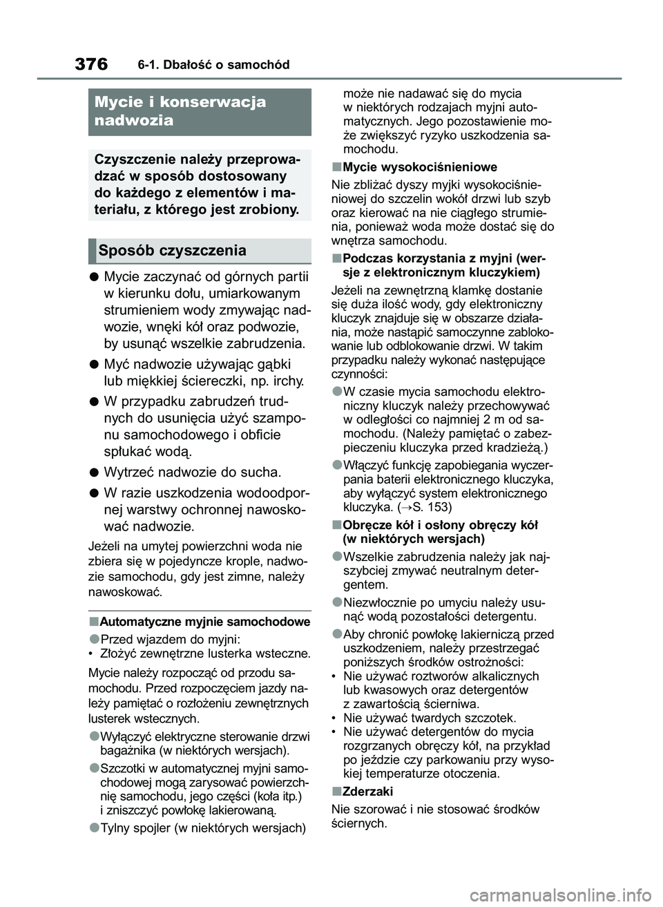 TOYOTA YARIS CROSS 2021 Instrukcja obsługi (in Polish) Mycie zaczynaç od górnych par tii
w kierunku do∏u, umiarkowanym
strumieniem wody zmywajàc nad-
wozie, wn´ki kó∏ oraz podwozie,
by usunàç wszelkie zabrudzenia.
Myç nadwozie u˝ywajàc gàbk TOYOTA YARIS CROSS 2021 Instrukcja obsługi (in Polish) Mycie zaczynaç od górnych par tii
w kierunku do∏u, umiarkowanym
strumieniem wody zmywajàc nad-
wozie, wn´ki kó∏ oraz podwozie,
by usunàç wszelkie zabrudzenia.
Myç nadwozie u˝ywajàc gàbk