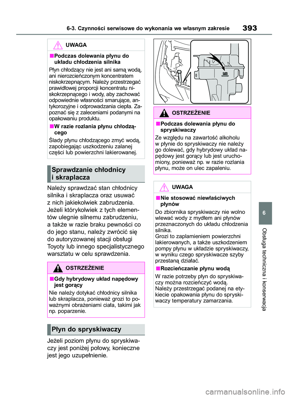 TOYOTA YARIS CROSS 2021  Instrukcja obsługi (in Polish) Nale˝y sprawdzaç stan ch∏odnicy
silnika i skraplacza oraz usuwaç
z nich jakiekolwiek zabrudzenia.
Je˝eli którykolwiek z tych elemen-
tów ulegnie silnemu zabrudzeniu,
a tak˝e w razie braku pew