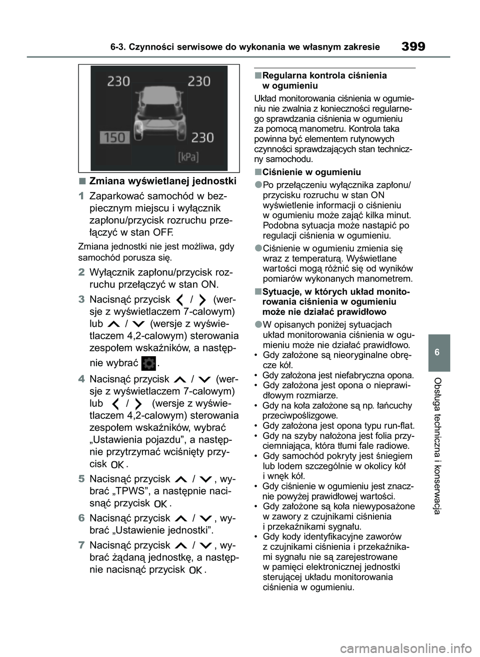 TOYOTA YARIS CROSS 2021  Instrukcja obsługi (in Polish) Zmiana wyÊwietlanej jednostki
1Zaparkowaç samochód w bez-
piecznym miejscu i wy∏àcznik 
zap∏onu/przycisk rozruchu prze-
∏àczyç w stan OFF.
Zmiana jednostki nie jest mo˝liwa, gdy
samochód