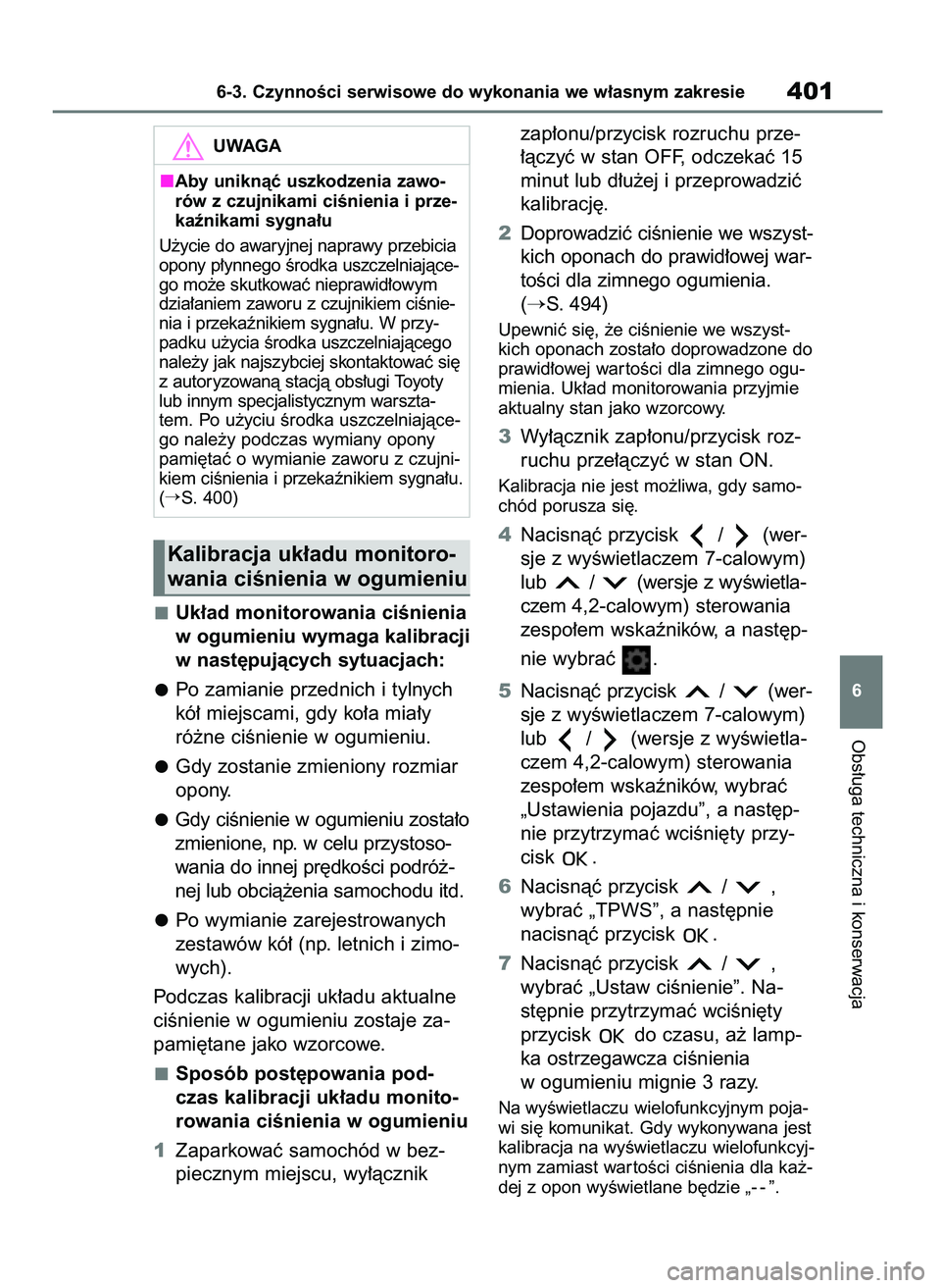 TOYOTA YARIS CROSS 2021  Instrukcja obsługi (in Polish) Uk∏ad monitorowania ciÊnienia
w ogumieniu wymaga kalibracji
w nast´pujàcych sytuacjach:
Po zamianie przednich i tylnych
kó∏ miejscami, gdy ko∏a mia∏y
ró˝ne ciÊnienie w ogumieniu.
Gdy zo