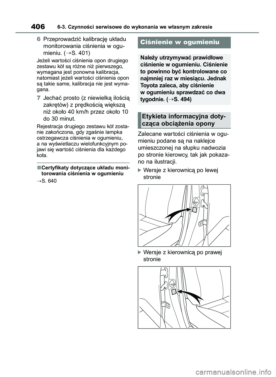 TOYOTA YARIS CROSS 2021  Instrukcja obsługi (in Polish) 6Przeprowadziç kalibracj´ uk∏adu
monitorowania ciÊnienia w ogu-
mieniu. (
S. 401)
Je˝eli war toÊci ciÊnienia opon drugiego
zestawu kó∏ sà ró˝ne ni˝ pierwszego,
wymagana jest ponowna ka