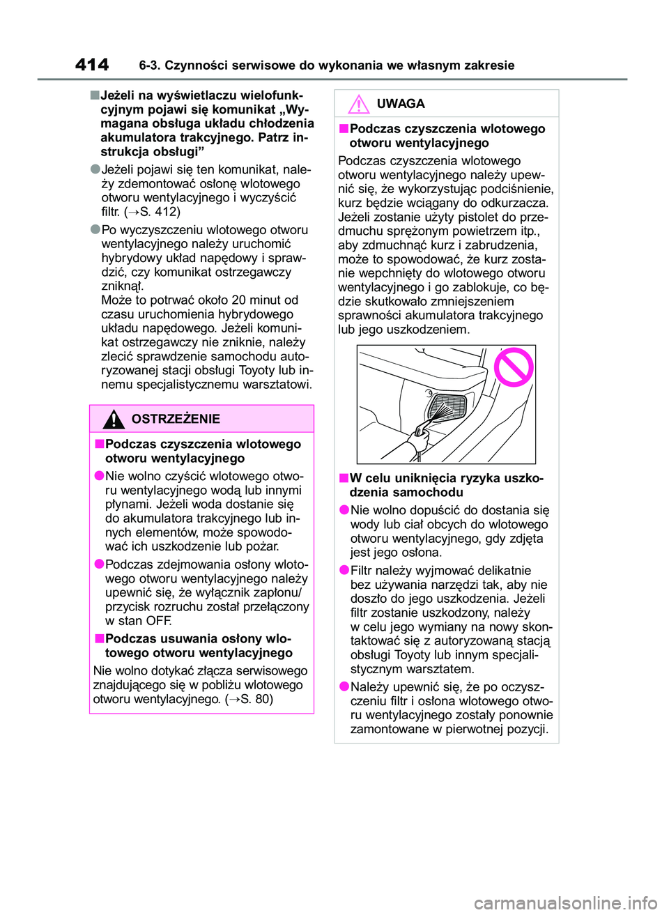 TOYOTA YARIS CROSS 2021  Instrukcja obsługi (in Polish) Je˝eli na wyÊwietlaczu wielofunk-
cyjnym pojawi si´ komunikat „Wy-
magana obs∏uga uk∏adu ch∏odzenia
akumulatora trakcyjnego. Patrz in-
strukcja obs∏ugi”
Je˝eli pojawi si´ ten komunika
