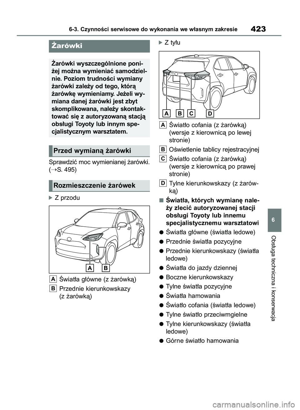 TOYOTA YARIS CROSS 2021  Instrukcja obsługi (in Polish) Sprawdziç moc wymienianej ˝arówki.
(
S. 495)
óZ przodu
Âwiat∏a g∏ówne (z ˝arówkà)
Przednie kierunkowskazy 
(z ˝arówkà)
óZ ty∏u
Âwiat∏o cofania (z ˝arówkà)
(wersje z kierownic
