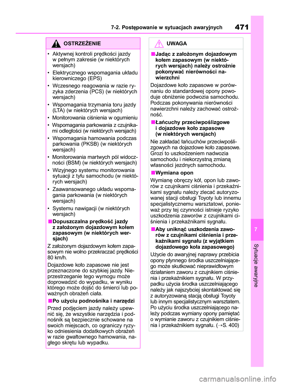 TOYOTA YARIS CROSS 2021  Instrukcja obsługi (in Polish) Sytuacje awaryjne
7-2. Post´powanie w sytuacjach awaryjnych471
7
OSTRZE˚ENIE
•  Aktywnej kontroli pr´dkoÊci jazdy
w pe∏nym zakresie (w niektórych
wersjach)
•  Elektrycznego wspomagania uk