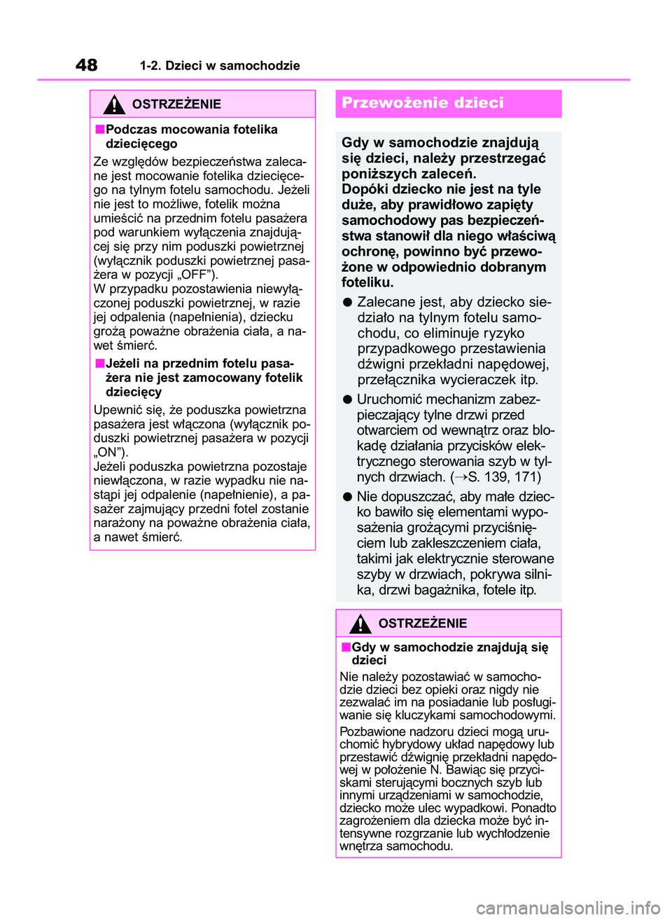 TOYOTA YARIS CROSS 2021  Instrukcja obsługi (in Polish) 481-2. Dzieci w samochodzie
OSTRZE˚ENIE
Podczas mocowania fotelika
dzieci´cego
Ze wzgl´dów bezpieczeƒstwa zaleca-
ne jest mocowanie fotelika dzieci´ce-
go na tylnym fotelu samochodu. Je˝eli
nie