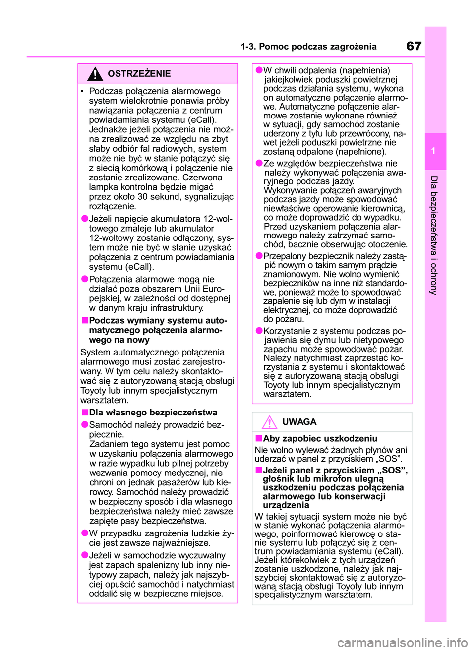 TOYOTA YARIS CROSS 2021  Instrukcja obsługi (in Polish) Dla bezpieczeƒstwa i ochrony
1-3. Pomoc podczas zagro˝enia67
1
OSTRZE˚ENIE
•  Podczas po∏àczenia alarmowego
system wielokrotnie ponawia próby
nawiàzania po∏àczenia z centrum
powiadamiania