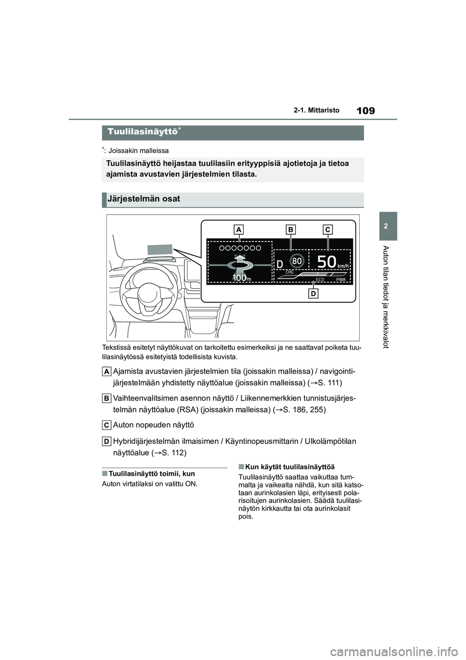 TOYOTA YARIS CROSS 2021 Omistajan Käsikirja (in Finnish) 109
2
YARIS CROSS Owners Manual_Europe_OM52K60FI
2-1. Mittaristo
Auton tilan tiedot ja merkkivalot
*: Joissakin malleissa
Tekstissä esitetyt näyttökuvat on tarkoitettu esimerkeiksi ja ne saattava TOYOTA YARIS CROSS 2021 Omistajan Käsikirja (in Finnish) 109
2
YARIS CROSS Owners Manual_Europe_OM52K60FI
2-1. Mittaristo
Auton tilan tiedot ja merkkivalot
*: Joissakin malleissa
Tekstissä esitetyt näyttökuvat on tarkoitettu esimerkeiksi ja ne saattava