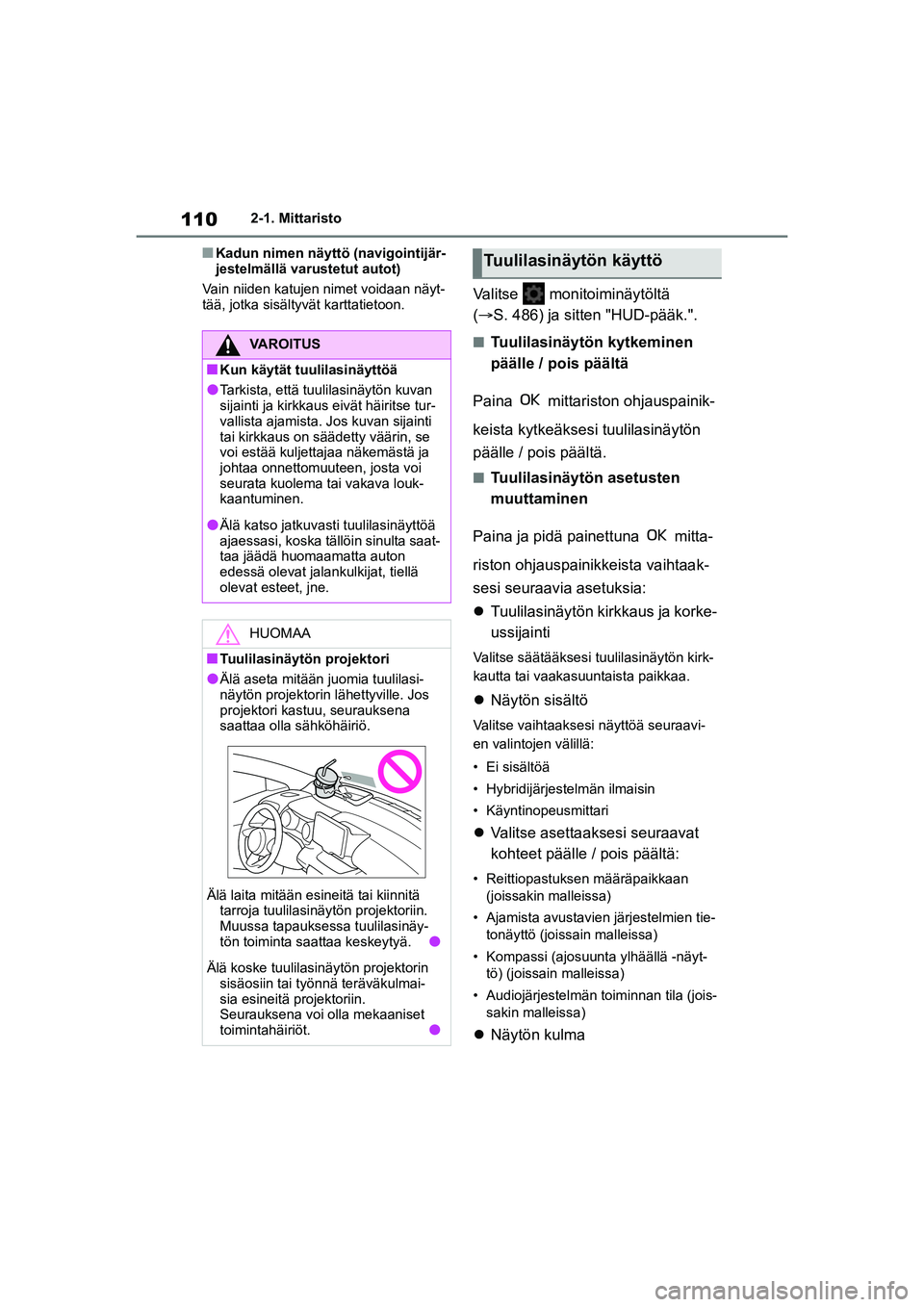 TOYOTA YARIS CROSS 2021 Omistajan Käsikirja (in Finnish) 110
YARIS CROSS Owners Manual_Europe_OM52K60FI
2-1. Mittaristo
nKadun nimen näyttö (navigointijär-
jestelmällä varustetut autot)
Vain niiden katujen nimet voidaan näyt-
tää, jotka sisältyvä TOYOTA YARIS CROSS 2021 Omistajan Käsikirja (in Finnish) 110
YARIS CROSS Owners Manual_Europe_OM52K60FI
2-1. Mittaristo
nKadun nimen näyttö (navigointijär-
jestelmällä varustetut autot)
Vain niiden katujen nimet voidaan näyt-
tää, jotka sisältyvä