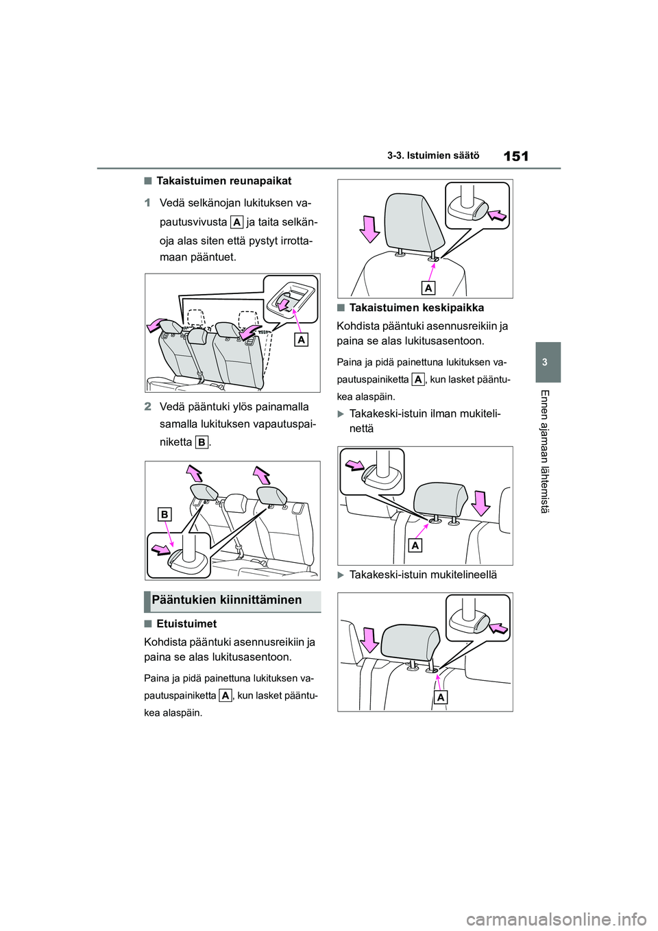 TOYOTA YARIS CROSS 2021  Omistajan Käsikirja (in Finnish) 151
3
YARIS CROSS Owners Manual_Europe_OM52K60FI
3-3. Istuimien säätö
Ennen ajamaan lähtemistä
nTakaistuimen reunapaikat
1 Vedä selkänojan lukituksen va-
pautusvivusta   ja taita selkän-
oja 