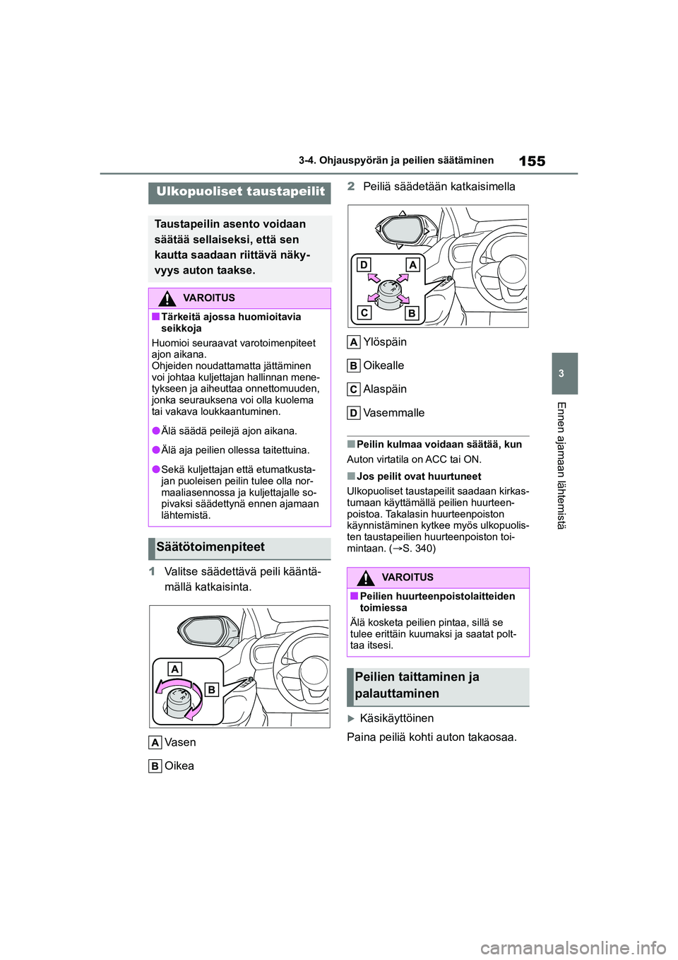 TOYOTA YARIS CROSS 2021  Omistajan Käsikirja (in Finnish) 155
3
YARIS CROSS Owners Manual_Europe_OM52K60FI
3-4. Ohjauspyörän ja peilien säätäminen
Ennen ajamaan lähtemistä
1Valitse säädettävä peili kääntä-
mällä katkaisinta.
Vasen
Oikea 2
Pe