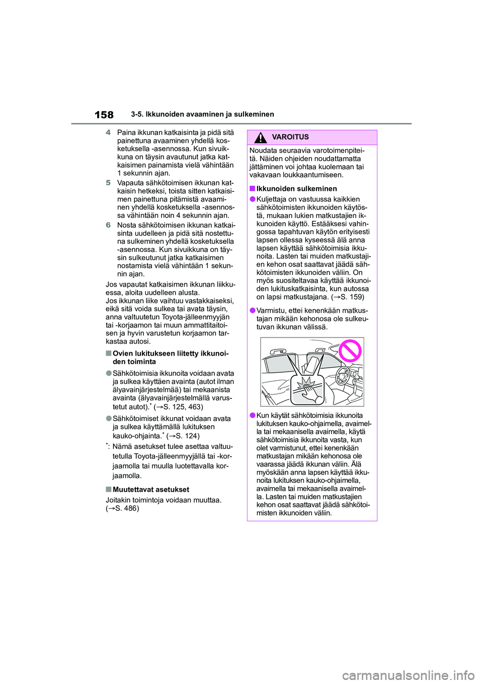 TOYOTA YARIS CROSS 2021  Omistajan Käsikirja (in Finnish) 158
YARIS CROSS Owners Manual_Europe_OM52K60FI
3-5. Ikkunoiden avaaminen ja sulkeminen
4 Paina ikkunan katkaisinta ja pidä sitä 
painettuna avaaminen yhdellä kos-
ketuksella -asennossa. Kun sivuik