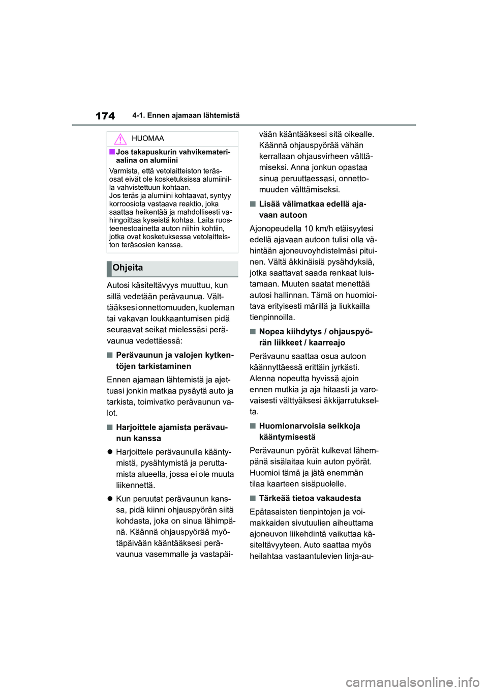 TOYOTA YARIS CROSS 2021 Omistajan Käsikirja (in Finnish) 174
YARIS CROSS Owners Manual_Europe_OM52K60FI
4-1. Ennen ajamaan lähtemistä
Autosi käsiteltävyys muuttuu, kun
sillä vedetään perävaunua. Vält-
tääksesi onnettomuuden, kuoleman
tai vakav TOYOTA YARIS CROSS 2021 Omistajan Käsikirja (in Finnish) 174
YARIS CROSS Owners Manual_Europe_OM52K60FI
4-1. Ennen ajamaan lähtemistä
Autosi käsiteltävyys muuttuu, kun
sillä vedetään perävaunua. Vält-
tääksesi onnettomuuden, kuoleman
tai vakav